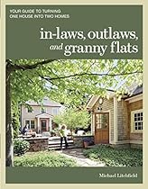 In-laws; Outlaws; and Granny Flats: Your Guide to turning One House into Two Homes
