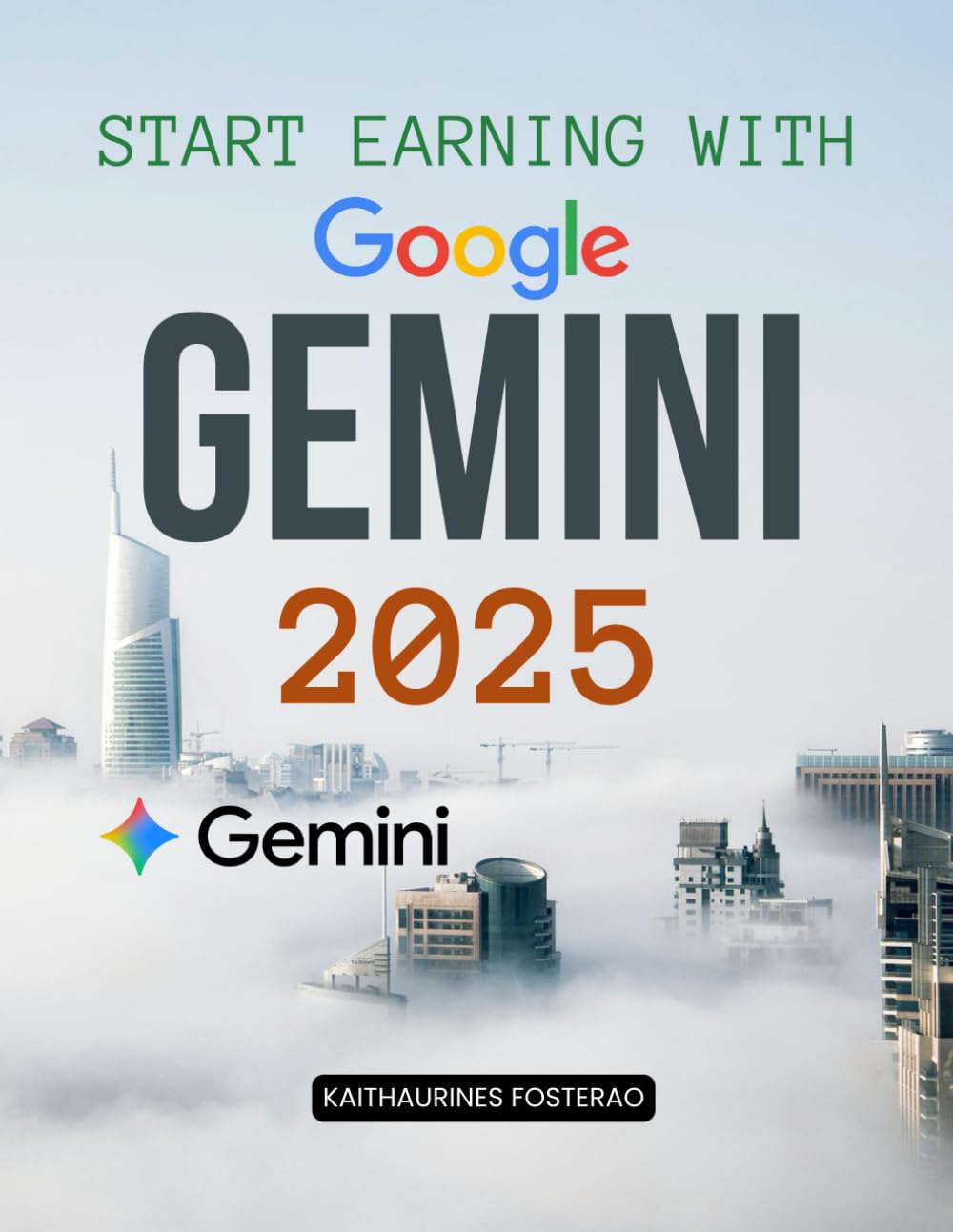 Start Earning with Google Gemini 2025: Prompting, Workspace Add-ons & Everyday Tasks (Unofficial Guide)