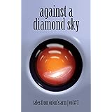 Against A Diamond Sky: Tales from Orion's Arm Vol. 1