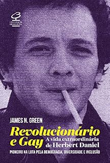 Livro Revolucionário e gay: a extraordinária vida de Herbert Daniel – pioneiro na luta pela democracia, diversidade e inclusão