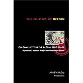 The Politics of Heroin: CIA Complicity in the Global Drug Trade