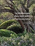 La Méditerranée dans votre jardin : Une inspiration pour le futur by