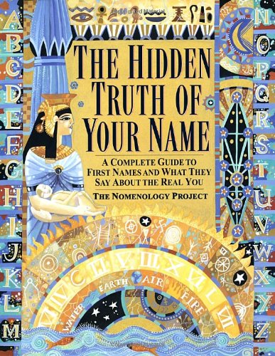 Hidden Truth of Your Name: A Complete Guide to First Names & What They Say about the Real You
