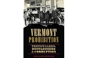 Vermont Prohibition: Teetotalers, Bootleggers & Corruption (American Palate)