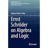 Ernst Schr&ouml;der on Algebra and Logic (Synthese Library, 465)