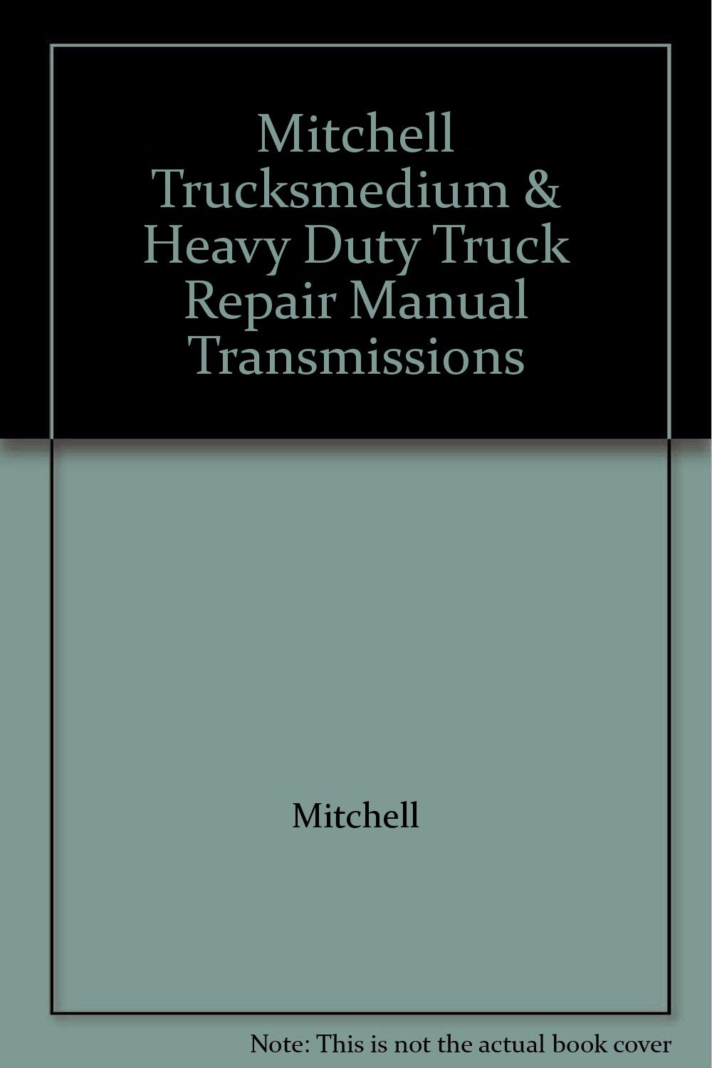 Mitchell Trucksmedium & Heavy Duty Truck Repair Manual Transmissions  Paperback – 1987