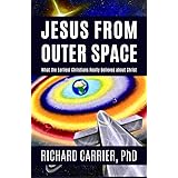 Jesus from Outer Space: What the Earliest Christians Really Believed about Christ
