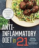 Anti-Inflammatory Diet in 21: 100 Recipes, 5 Ingredients, and 3 Weeks to Fight Inflammation Anti-Inflammatory Diet in 21: 100 Recipes, 5 Ingredients, and 3 Weeks to Fight Inflammation