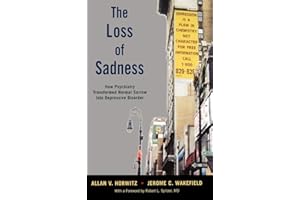 The Loss of Sadness: How Psychiatry Transformed Normal Sorrow into Depressive Disorder