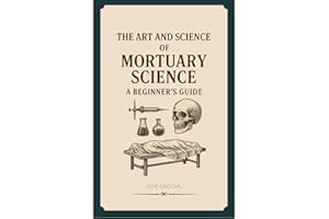 The Art and Science of Mortuary Science: A Beginners Guide