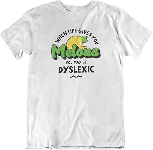 When Life Gives You Melons You Might Be Dyslexic Meaning