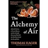 The Alchemy of Air: A Jewish Genius, a Doomed Tycoon, and the Scientific Discovery That Fed the World but Fueled the Rise of