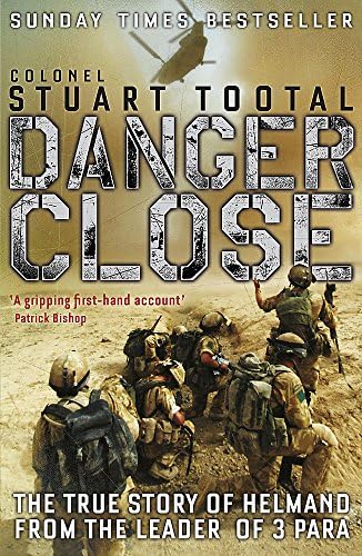 DANGER CLOSE: The True Story of Helmand from the Leader of 3 PARA