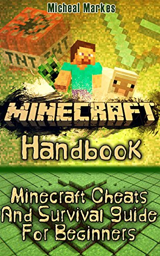 Minecraft Handbook: Minecraft Cheats And Survival Guide For Beginners: (Minecraft, Minecraft Secrets, Minecraft Book For K, Unofficial Guide to Minecraft ... (Unofficial Minecraft Guide For Beginners) by [Markes, Micheal]