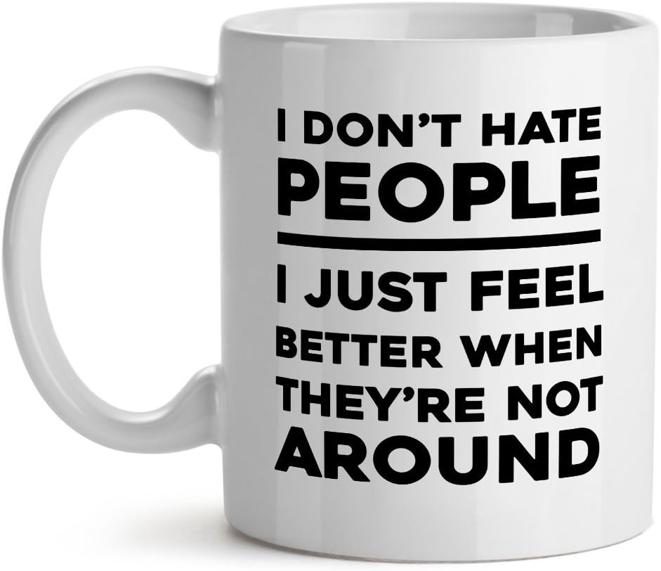 I Don't Hate People I Just Feel Better When They're Not Around White Coffee Mug 15OZ