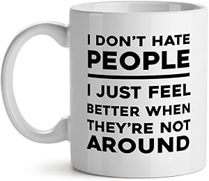 I Don't Hate People I Just Feel Better When They're Not Around White Coffee Mug 15OZ
