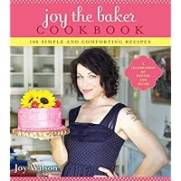 Joy the Baker Cookbook: 100 Simple and Comforting Recipes