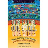 Our Earth, Our Species, Our Selves: How to Thrive While Creating a Sustainable World