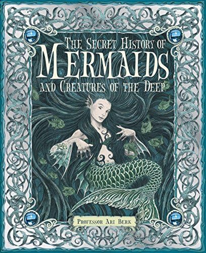 The Secret History of Mermaids and Creatures of the Deep