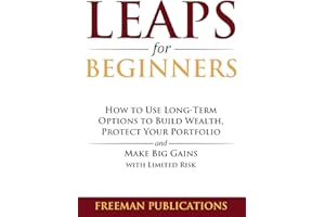 LEAPS for Beginners: How to Use Long-Term Options to Build Wealth, Protect Your Portfolio and Make Big Gains with Limited Risk (Options Trading for Beginners)