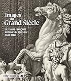 Images du Grand Siècle : L'estampe française au temps de Louis XIV by 
