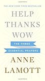 Help, Thanks, Wow: The Three Essential Prayers
