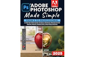 Adobe Photoshop Made Simple: From 0 to Professional | A Step-by-Step Guide to Real Graphic Projects for Social Media, Marketi