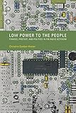 Low Power to the People: Pirates, Protest, and Politics in FM Radio Activism (Inside Technology) by Christina Dunbar-Hester