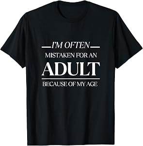 I am Often Mistaken for an Adult Because of My Age Funny Men T-Shirt