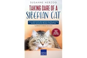 Taking care of a Siberian Cat: All you need to know about general cat caring, grooming, nutrition, and common disorders of Si