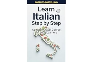 Learn Italian Step by Step: Complete A1-B1 Course for Adult Learners – Grammar, Culture & Everyday Conversations (Italian Edi