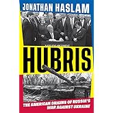 Hubris: The American Origins of Russia's War against Ukraine