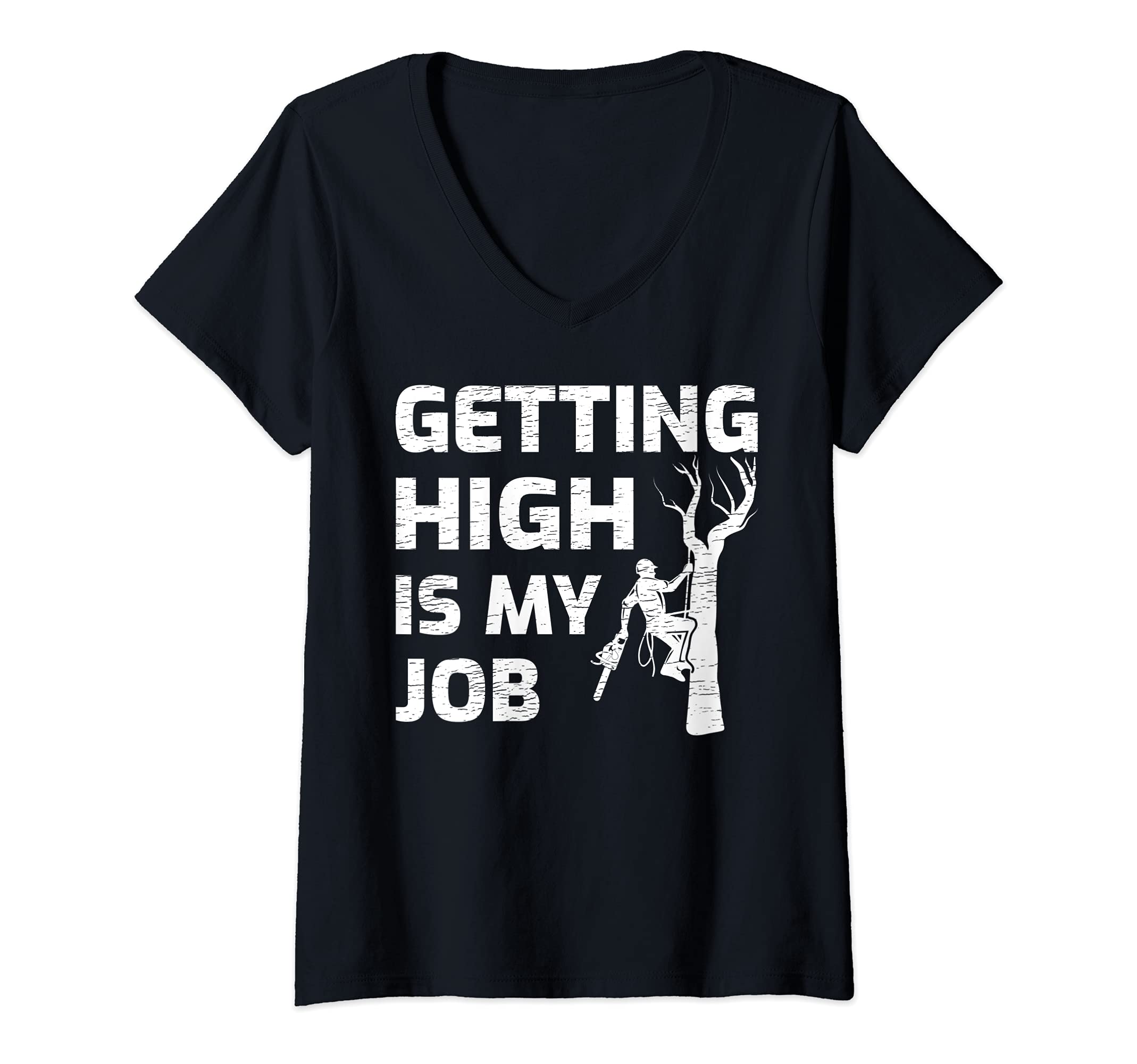 Womens Getting High Is My Job Arborist Lumberjack Woodworker V-Neck T-Shirt