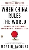 When China Rules the World: The End of the Western World and the Birth of a New Global Order: Second Edition