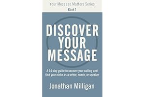 Discover Your Message: A 14-Day Guide to Uncover Your Calling and Find Your Niche as a Writer, Coach, or Speaker (Your Messag
