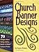 Church Banner Designs: 72 Unique Ideas Using Calico, Batik & Other Cotton Prints