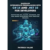 Hands-On Intermediate Programming with C# 14 and .NET 10: Master Web APIs, Blazor, Databases, and Real-World Development with Practical Projects (Modern C# 14 and .NET 10 Mastery Series)