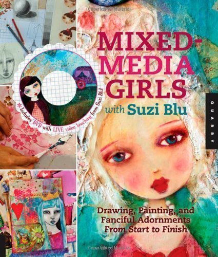 Mixed-Media Girls with Suzi Blu: Drawing, Painting, and Fanciful Adornments from Start to Finish by Suzi Blu (May 1 2012)