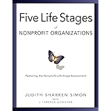 The Five Life Stages of Nonprofit Organizations: Where You Are, Where You're Going, and What to Expect When You Get There