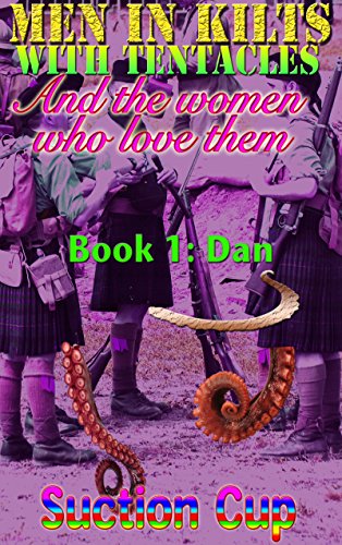 Men In Kilts With Tentacles and The Women Who Love Them - Book 1: Dan (1 of 8) (Paranormal romance erom Sci-fi Fantasy)