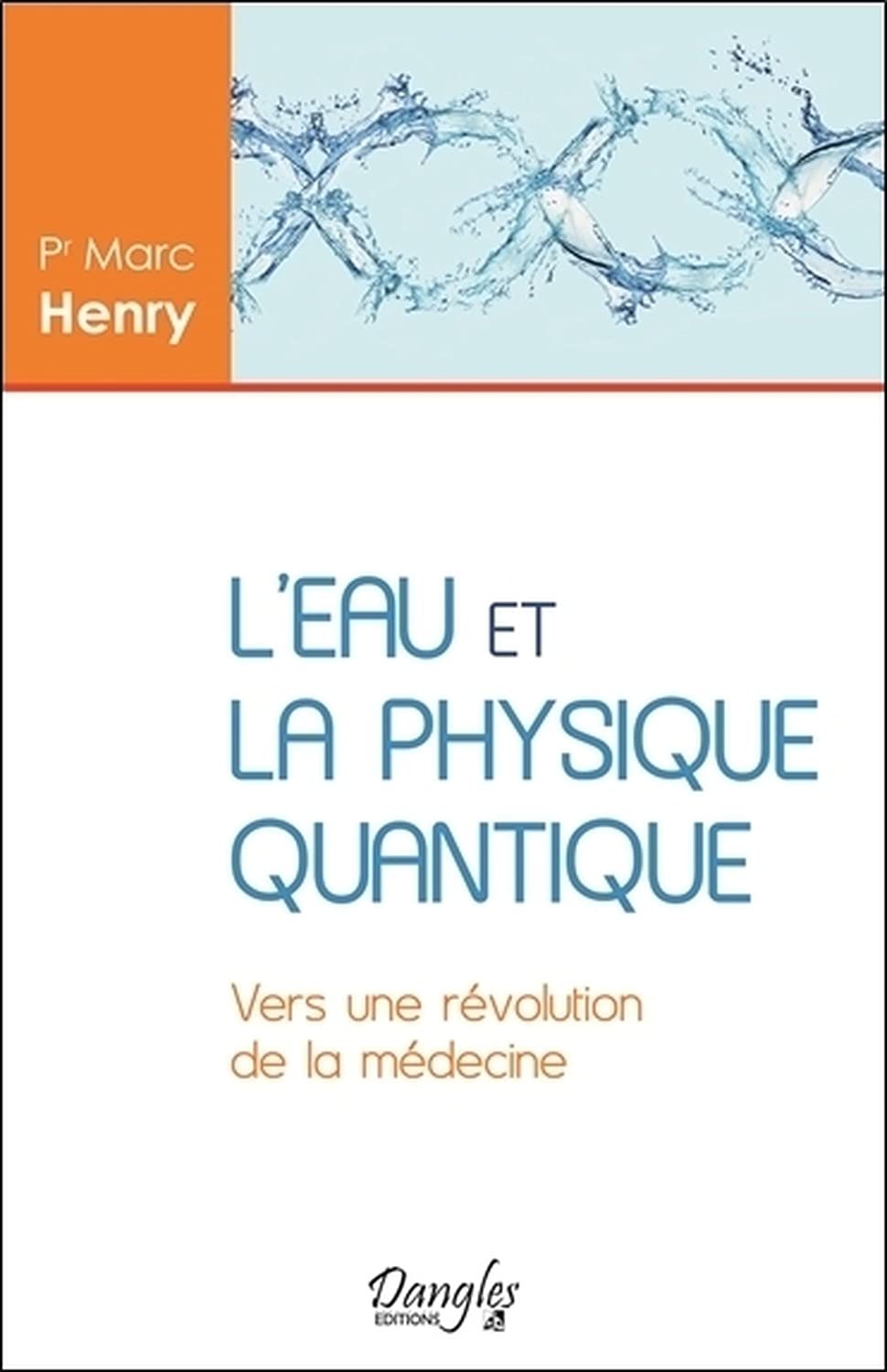 L Eau Et La Physique Quantique Vers Une Revolution De La Medecine Henry Marc Amazon Es Libros