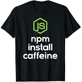 npm install caffeine - Javascript Coding Programmer Coder T-Shirt