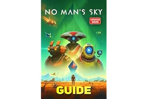 No Man’s Sky Complete Game Guide (Updated 2025): Mastering No Man’s Sky: Explore, Survive, Thrive