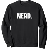 NERD Funny Tee Nerd Sweatshirt
