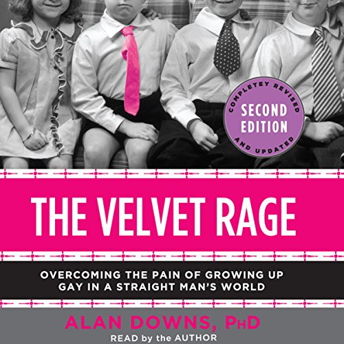 [D.O.W.N.L.O.A.D] The Velvet Rage: Overcoming the Pain of Growing Up Gay in a Straight Man's World [W.O.R.D]