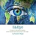 I & Eye: A Guide to Vibrational Healing and My Transformational Journey to the Light by 