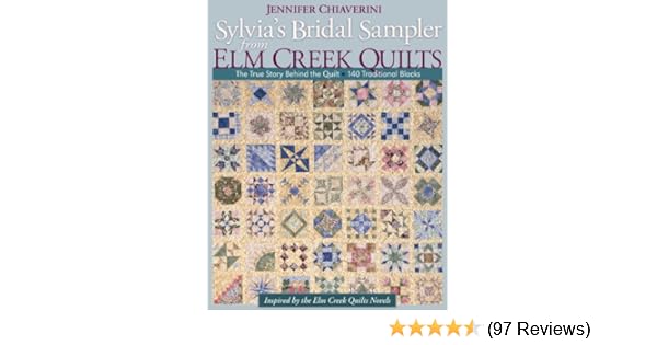 Sylvias Bridal Sampler From Elm Creek Quilts The True Story Behind The Quilt 140 Traditional Blocks - 