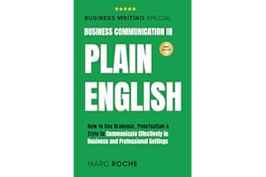 Business Communication in Plain English: How to Use Grammar, Punctuation & Style to Communicate Effectively in Business and P