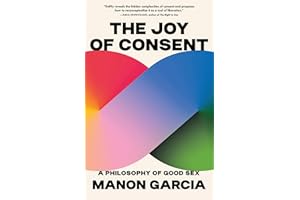 The Joy of Consent: A Philosophy of Good Sex