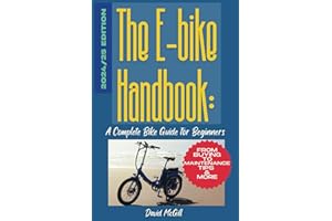 The E-Bike Handbook: The E-Bike Handbook: A Complete Guide for Beginners From buying To maintenance Tips & More 2024